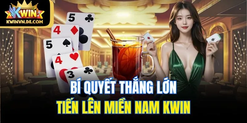 Bí quyết thắng lớn tiến lên miền Nam Kwin