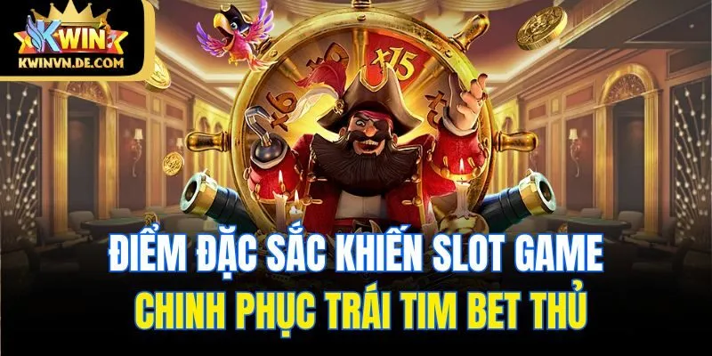 Điểm đặc sắc khiến slot game chinh phục trái tim bet thủ