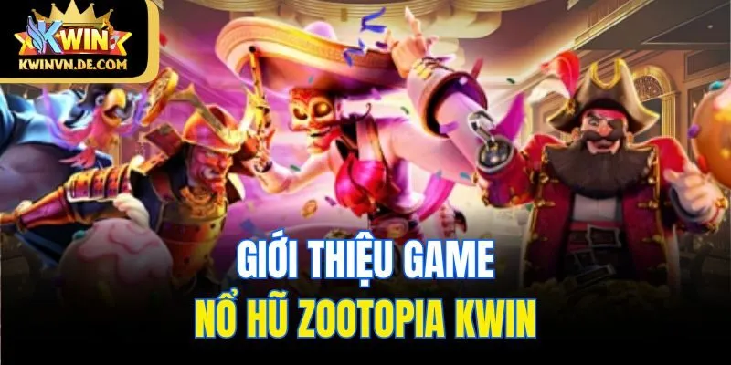 Giới thiệu game nổ hũ Zootopia Kwin
