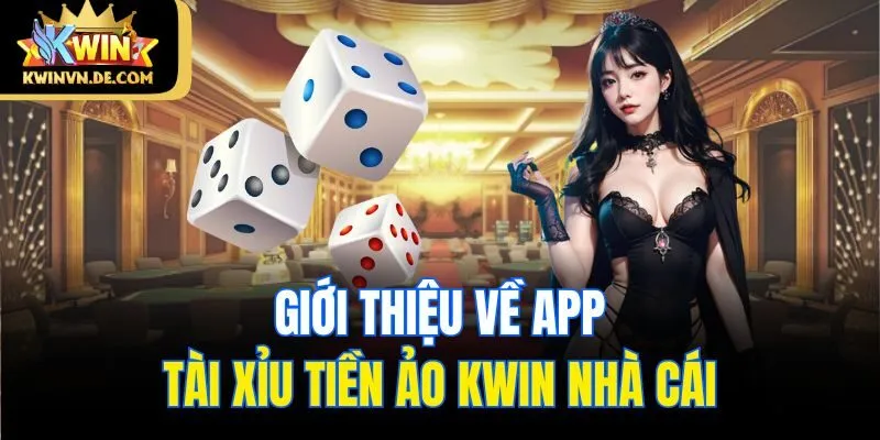 Giới thiệu về app tài xỉu tiền ảo Kwin nhà cái