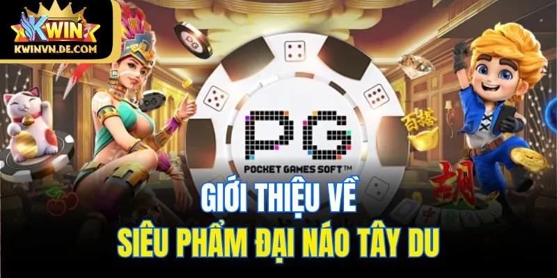Giới thiệu về siêu phẩm Đại Náo Tây Du