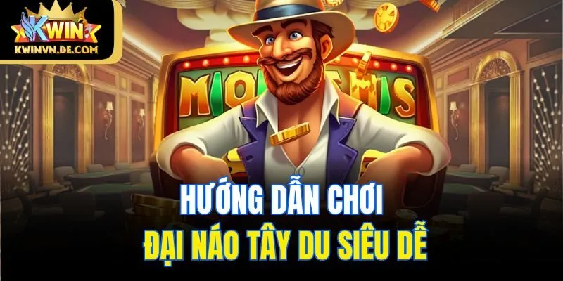 Hướng dẫn chơi Đại Náo Tây Du siêu dễ