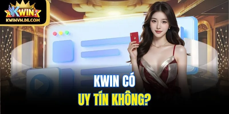 Kwin có uy tín không?