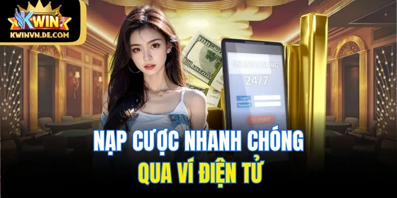 Nạp cược nhanh chóng qua ví điện tử