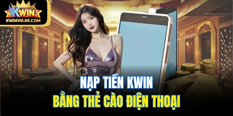 Nạp tiền Kwin bằng thẻ cào điện thoại
