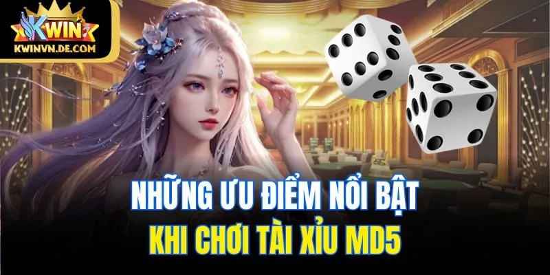 Những ưu điểm nổi bật khi chơi tài xỉu MD5