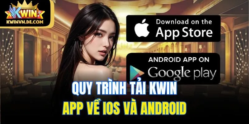 Quy trình tải Kwin app về iOS và Android