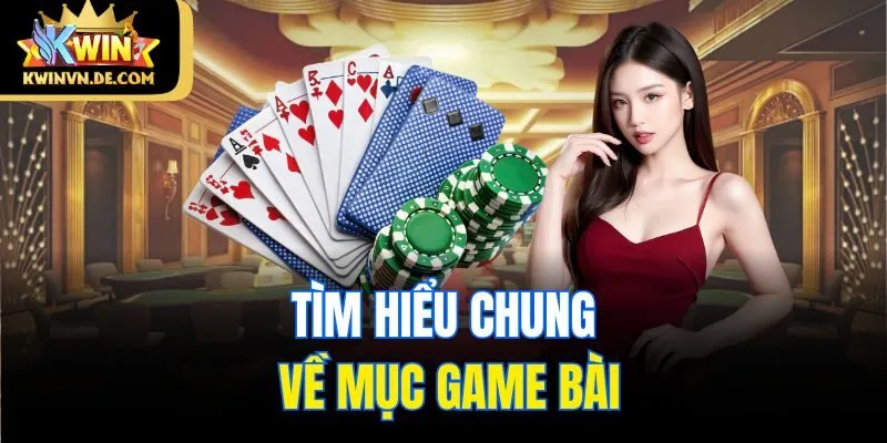 Tìm hiểu chung về mục game bài