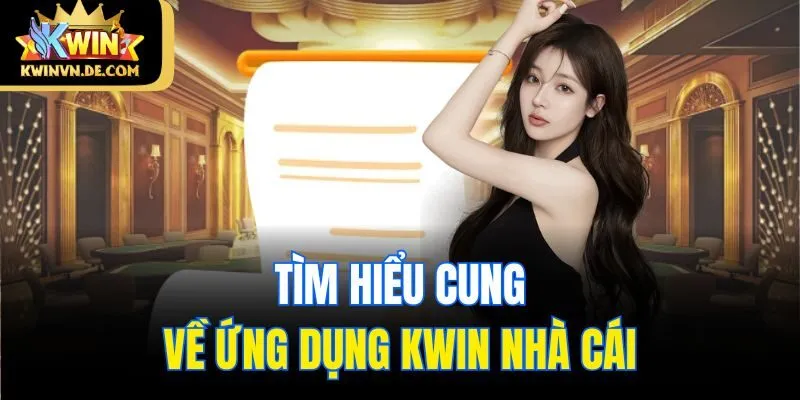 Tìm hiểu chung về ứng dụng Kwin nhà cái
