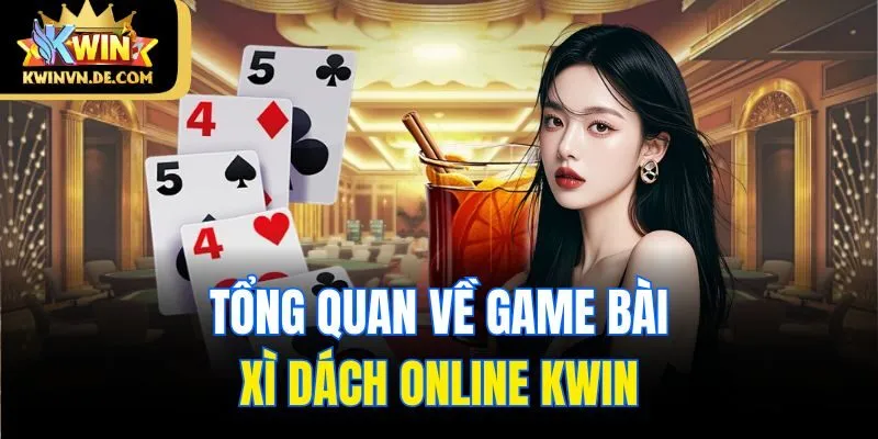 Tổng quan về game bài Xì dách online Kwin
