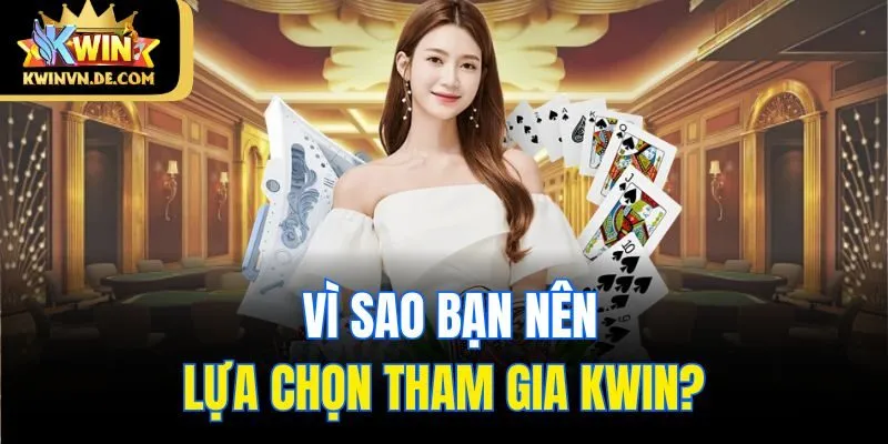 Vì sao bạn nên lựa chọn tham gia Kwin?